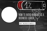 How To Avoid Burnout As A Business Leader