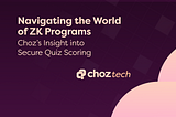 Navigating the World of ZK Programs: Choz’s Insight into Secure Quiz Scoring