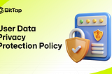 Detailed Overview of BitTap’s User Data Privacy Protection Policy