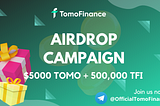 Participate in TomoFinance Airdrop Campaign and Get free TOMO