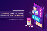 Highly Affordable App Solution- Develop Custom Healthcare App