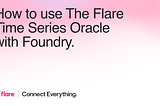 Using the Flare Time Series Oracle with Foundry