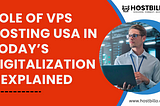 Role of VPS Hosting USA in Today’s Digitalization- Explained