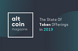 The State Of Token Offerings In 2019