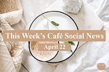 This Week’s Social Media News — April 22