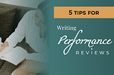 5 Tips for Writing Performance Reviews