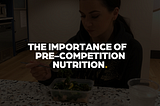 The Importance Of Pre-Competition Nutrition