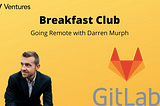 Going Remote with Darren Murph, Head of Remote at GitLab