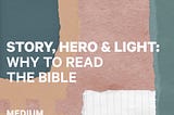 Story, Hero, Light: Why to Read the Bible in 2024