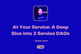 At Your Service: A Deep Dive into 3 Service DAOs