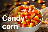 Food Truth Blog: #1: What IS candy corn?