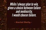 Life’s too short to get stuck at doing mediocre work.