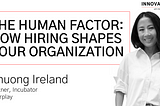 The Human Factor: How Hiring Shapes Your Organization