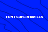 Low-hanging design fruit: why you should use Google Font Superfamilies