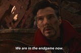 We are in the endgame now!