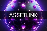 INTRODUCING ASSETLINK: TOKENIZING REAL ESTATE AND ASSETS INVESTMENT