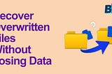How Can I Retrieve Overwritten Files Without Losing Data?