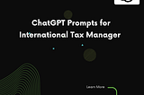 ChatGPT Prompts for International Tax Manager