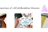 The Importance of a Work Breakdown Structure.