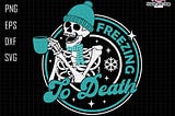 Freezing To Death Svg, Freezing Season Svg, Freezing Svg, Skeleton Christmas Svg, Skull Santa Claus, Coffee Xmas Svg, Funny Christmas Svg