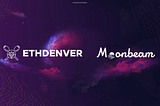 BUIDL with the Moonbeam Team at ETHDenver 2022