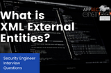 Security Engineer Interview Questions: What is XXE?