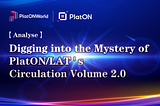 Analyse | Digging into the Mystery of PlatON/LAT’s Circulation Volume 2.0