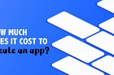 How much does it cost to create an app?