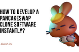 How to develop a Pancakeswap clone software instantly?