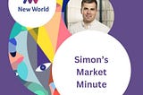Simon’s Market Minute