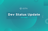 Dev Status Update — July, 2020