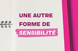 Une autre forme de sensibilité