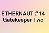 #14 - Ethernaut Challenge 14 - Gatekeeper Two