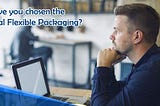 Have you chosen the Ideal Flexible Packaging?