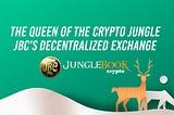 The Queen of the Crypto Jungle — JBC’s Decentralized Exchange