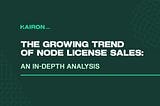 The Growing Trend of Node License Sales: An In-Depth Analysis
