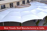 Best Tensile Roof Manufacturers in India