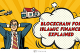 Blockchain for Islamic Finance, Explained