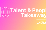10 Talent Takeaways from Product Summit 2021