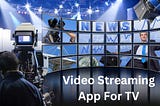 Which is the best Video streaming app for TV?