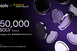 150,000 SOLV Token Airdrop Campaign: Solv Protocol x Binance Web3 Wallet