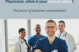 Physicians, what is your annual salary?