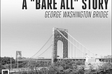George Washington Bridge: A “Bare All” Story