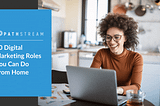 10 Digital Marketing Roles You Can Do From Home