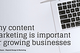 Why content marketing is important for growing businesses