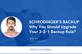 SCHRODINGER’S BACKUP: And Why You Should Upgrade Your 3–2–1 Backup Rule