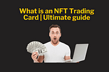 What is an NFT Trading Card | Ultimate guide