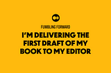 I’m Delivering the First Draft of My Book to My Editor