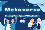 Metaverse: Breaking Down Age and Ability Barriers