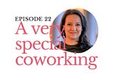 Ep 22 — You can move faster if you share with others — with Szilvia Filep from Coworking Hungary